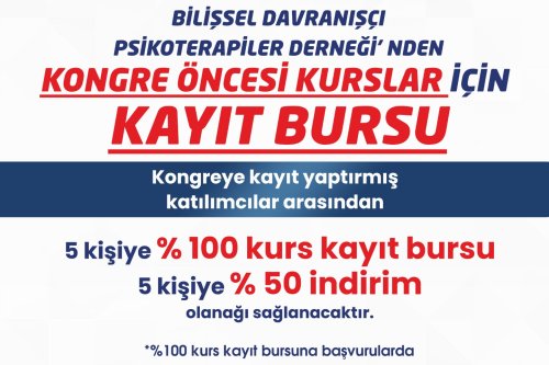 BİLİŞSEL DAVRANIŞÇI PSİKOTERAPİLER KONGRESİ ÖNCESİ KURS KAYIT BURSU